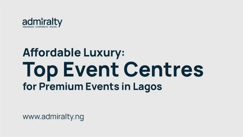 Top-Rated Event Venue in Victoria Island, Lagos – Admiralty Event Centre - Affordable Luxury Top Event Centres for Premium Events in Lagos