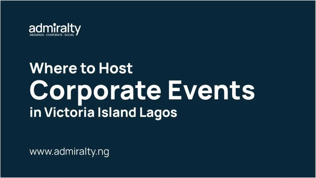 Top-Rated Event Venue in Victoria Island, Lagos – Admiralty Event Centre - Where to Host Corporate Events in Victoria Island Lagos